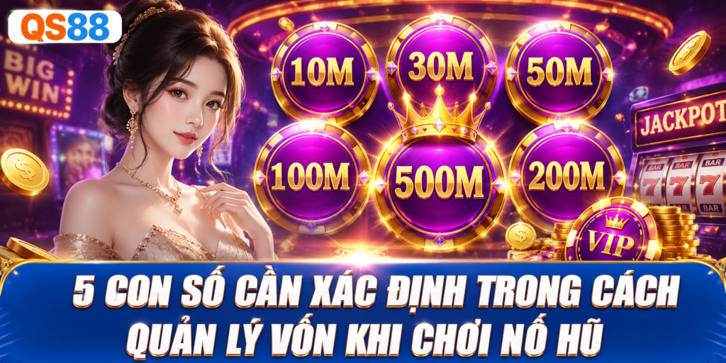 Quản lý vốn khi chơi nổ hũ QS88