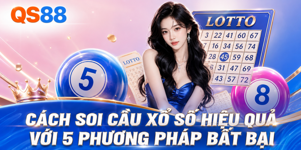 Top 5 cách soi cầu xổ số QS88