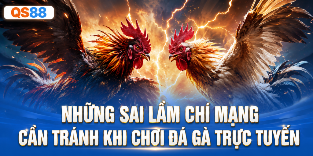 Những sai lầm cần tránh khi chơi QS88