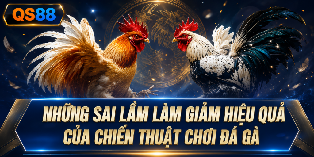 Những sai lầm giảm hiệu quả QS88