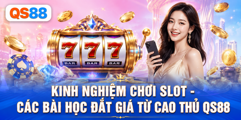 Kinh nghiệm chơi slot QS88