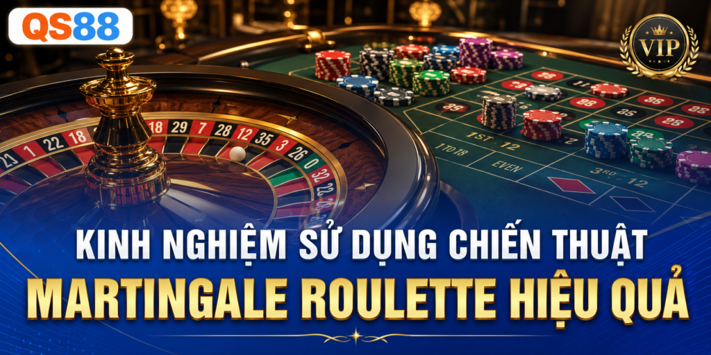 Chiến thuật Martingale Roulette hiệu quả QS88