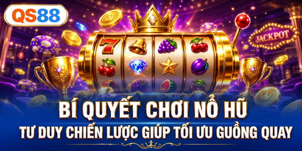 Tư duy chơi nổ hũ QS88